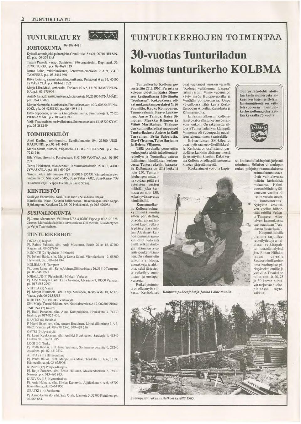 k. 014-615 282 Marja-Liisa Mäki, kerhoasiat, Tori katu 10 A 6, 13130 HÄMEENLIN NA, p.k. 03-6759061 1 Antti Nikula,järjestötoimikunta, Isotalonku ja 10, 23100 MYNÄMÄKI, p.k. 02-4307028 Marjut Nummela, nuorisoasiat, Pinolaaksonkatu 1OG,60320 SEINÄ JOKI, p.