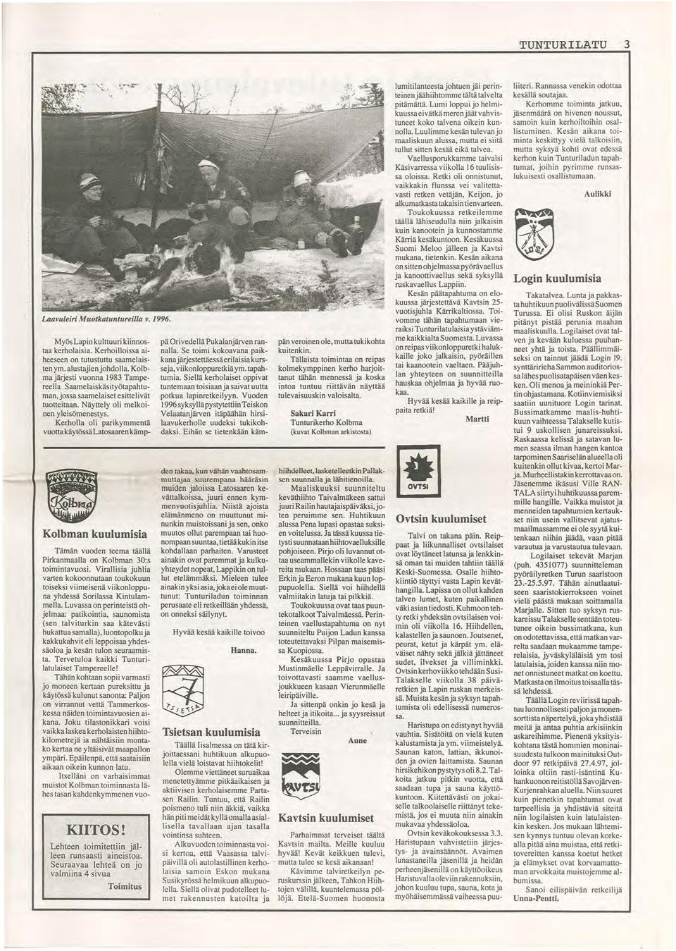Kerholla oli parikymmentä vuotta käytössä Latosaaren kämp- Kolbman kuulumisia Tämän vuoden teema täällä Pirkanmaalla on Kolbman 30:s toimintavuosi.