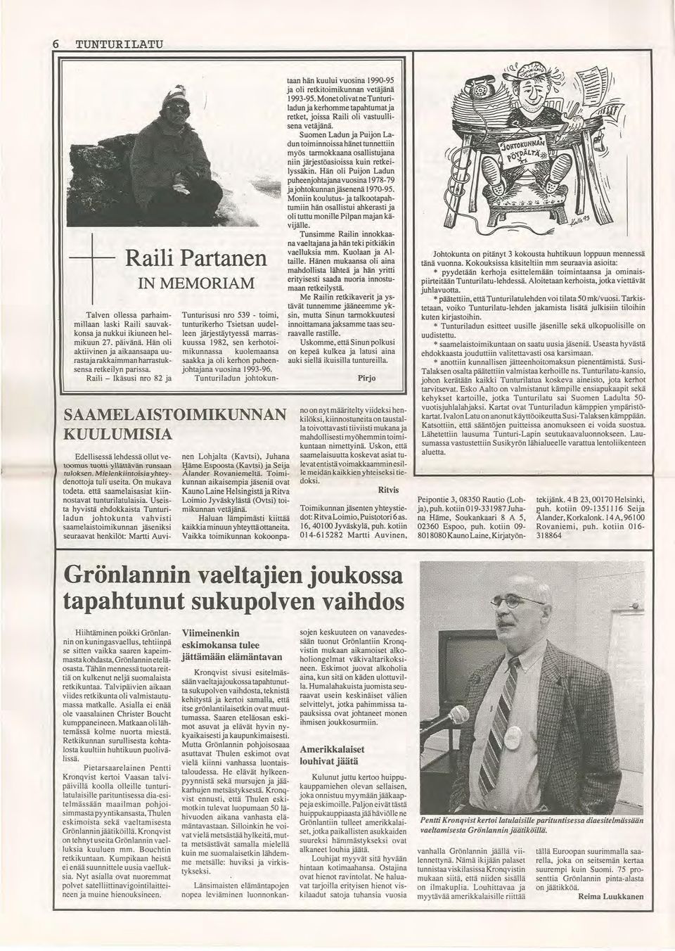 kerhon puheenjohtajana vuosina 1993-96. Tunturiladun johtokun- SAAMELAISTOIMIKUNNAN KUULUMISIA Edellisessä lehdessä ollut vetoomus tuotti yllättävän runsaan tuloksen.