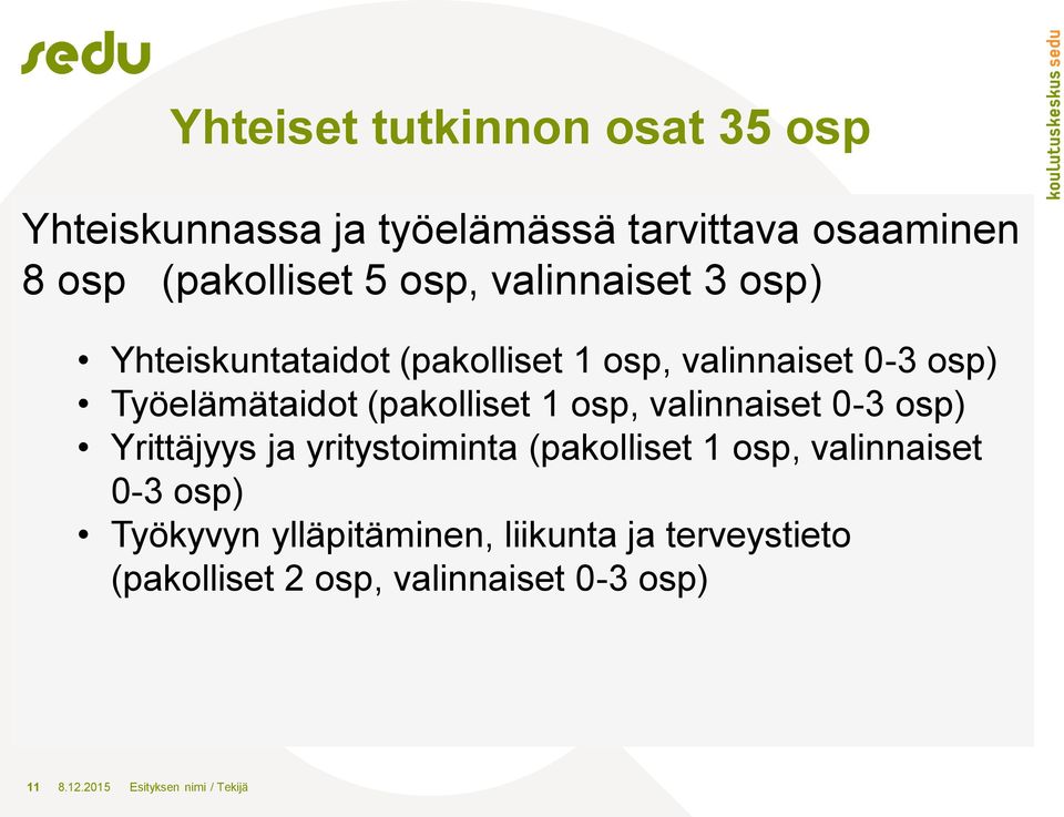 osp, valinnaiset 0-3 osp) Yrittäjyys ja yritystoiminta (pakolliset 1 osp, valinnaiset 0-3 osp) Työkyvyn