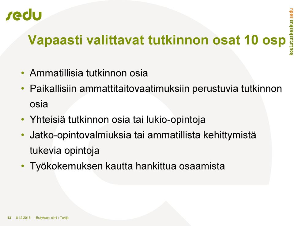 tutkinnon osia tai lukio-opintoja Jatko-opintovalmiuksia tai ammatillista