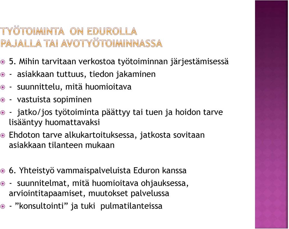 Ehdoton tarve alkukartoituksessa, jatkosta sovitaan asiakkaan tilanteen mukaan 6.