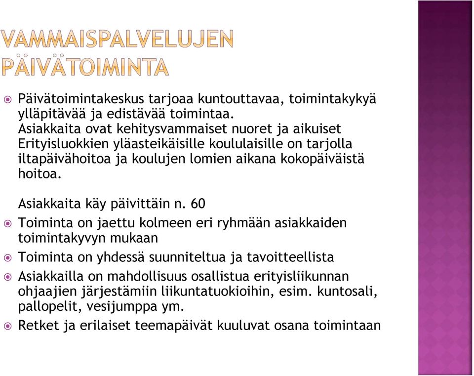 kokopäiväistä hoitoa. Asiakkaita käy päivittäin n.