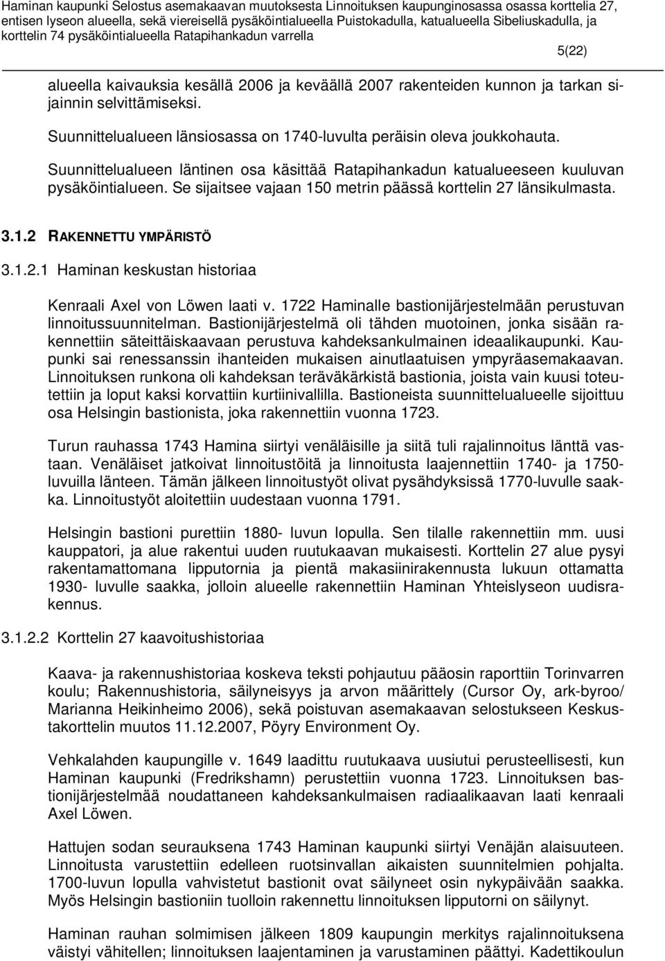 länsikulmasta. 3.1.2 RAKENNETTU YMPÄRISTÖ 3.1.2.1 Haminan keskustan historiaa Kenraali Axel von Löwen laati v. 1722 Haminalle bastionijärjestelmään perustuvan linnoitussuunnitelman.