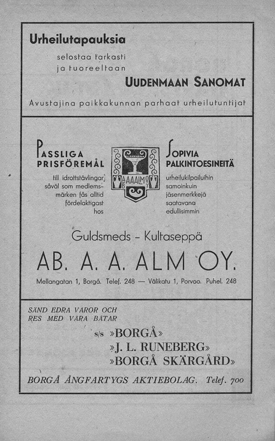 urheilukilpailuihin samoinkuin jäsenmerkkejä saatavana edullisimmin Kultaseppä AB. A. A. ALM OY. Mellangatan 1, Borgå. Telef.
