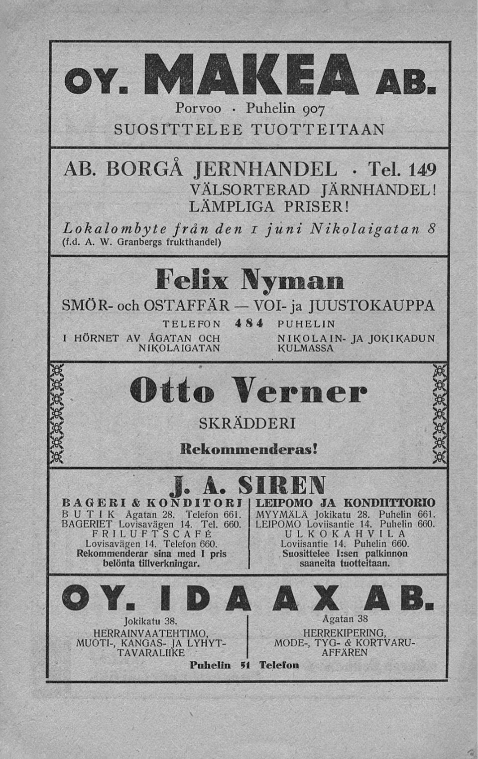 Rekommenderas! J. A. SIREN BAGERI & KONDITORI I LEIPOMO JA KONDIITTORIO BUTIK Ågatan 28. Telefon 661. MYYMÄLÄ Jokikatu 28. Puhelin 661. BAGERIET Lovisavägen 14. Tel. 660. LEIPOMO Loviisantie 14.