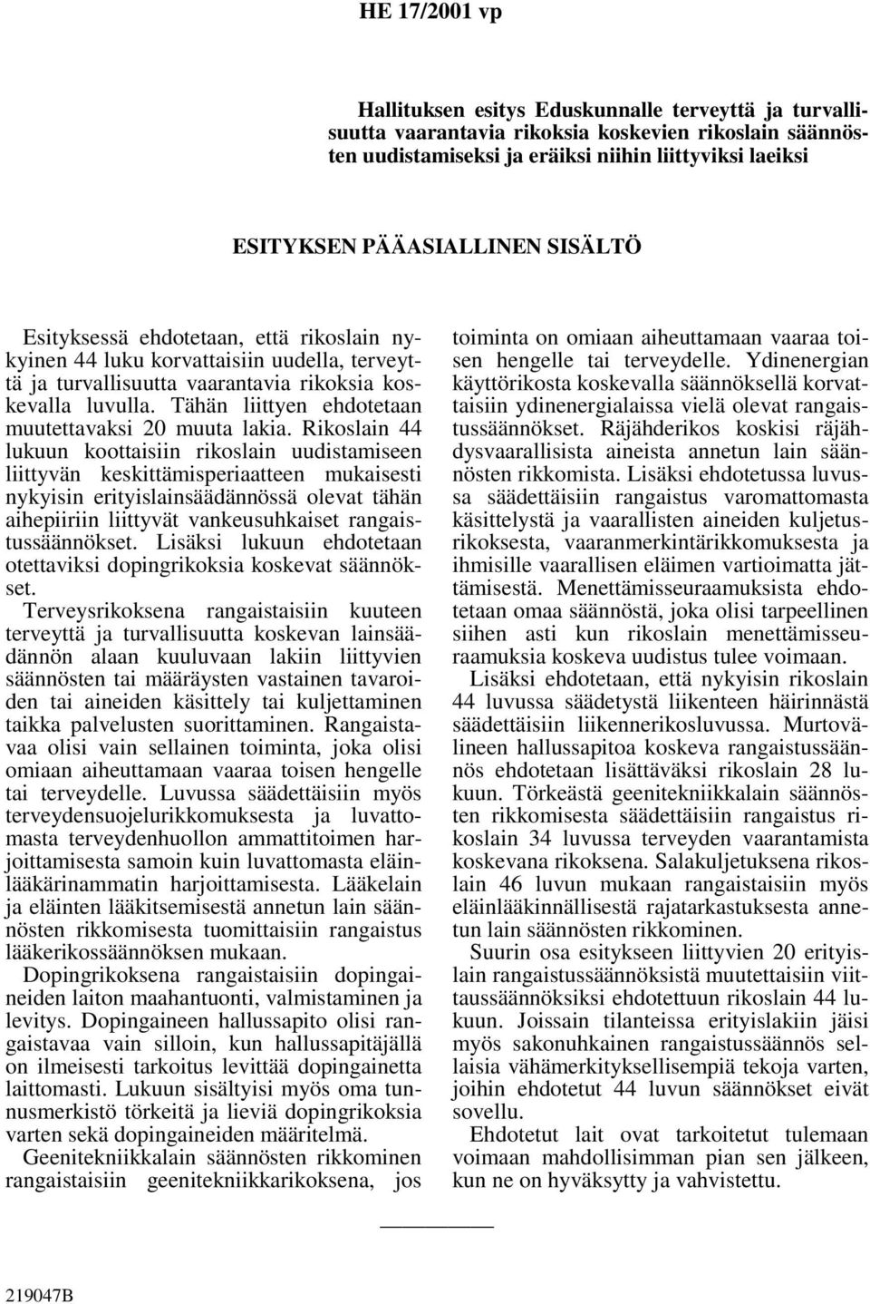 Tähän liittyen ehdotetaan muutettavaksi 20 muuta lakia.