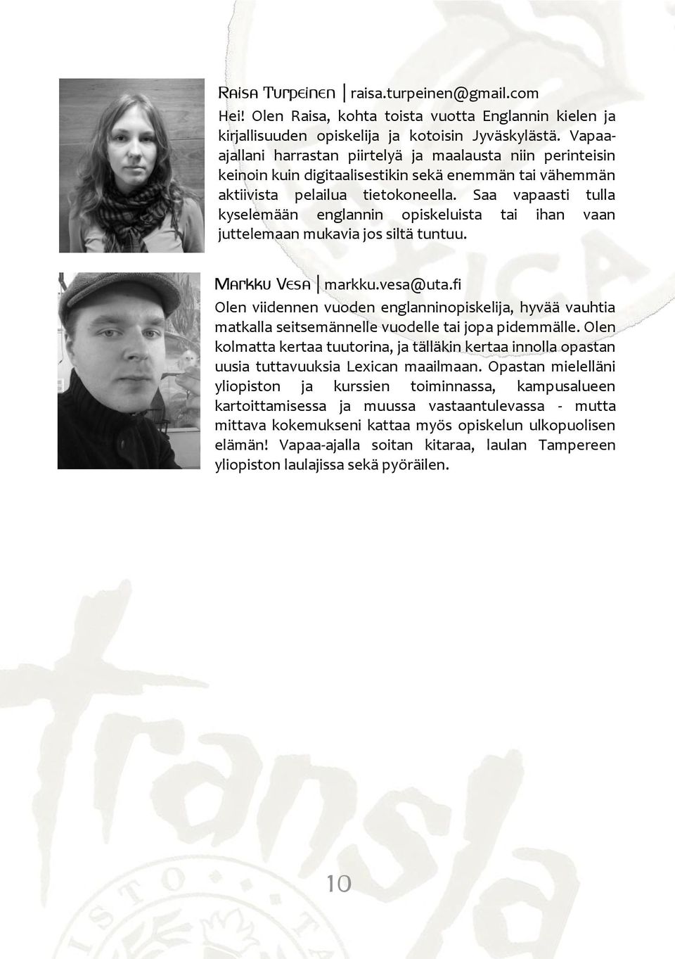 Saa vapaasti tulla kyselemään englannin opiskeluista tai ihan vaan juttelemaan mukavia jos siltä tuntuu. Markku Vesa markku.vesa@uta.