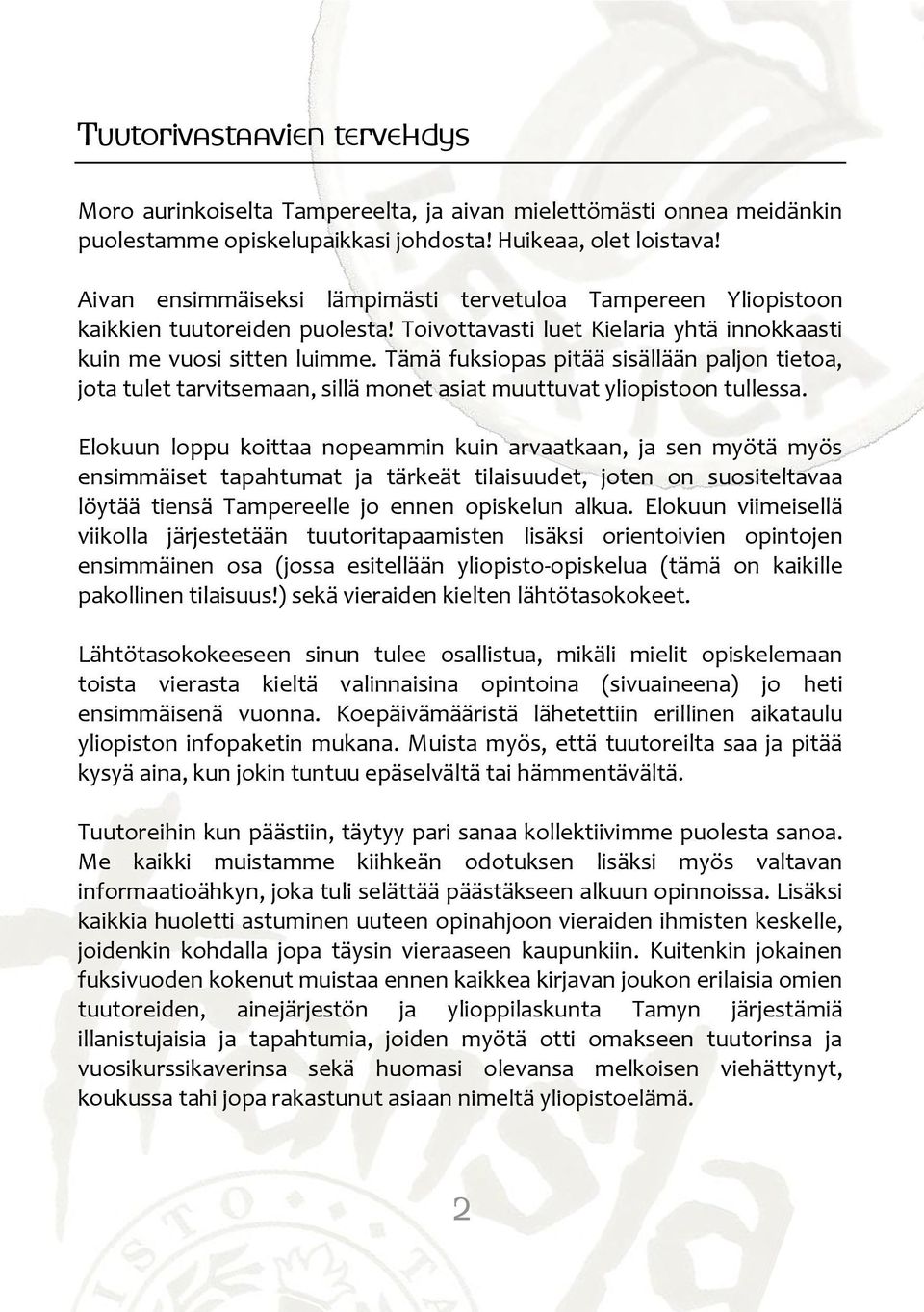 Tämä fuksiopas pitää sisällään paljon tietoa, jota tulet tarvitsemaan, sillä monet asiat muuttuvat yliopistoon tullessa.