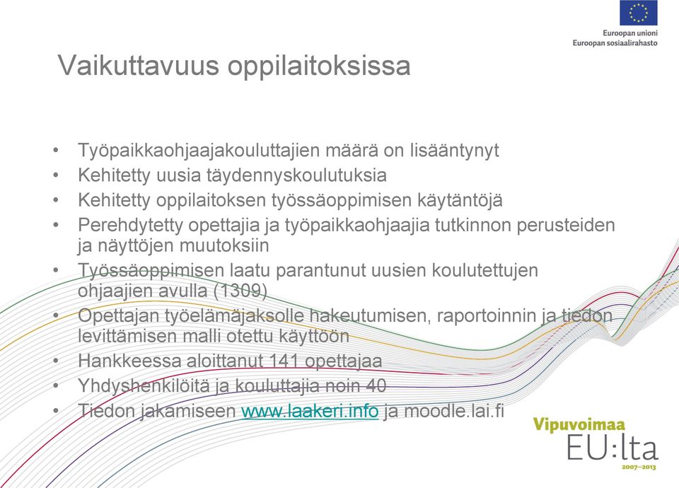 parantunut uusien koulutettujen ohjaajien avulla (1309) Opettajan työelämäjaksolle hakeutumisen, raportoinnin ja tiedon levittämisen malli