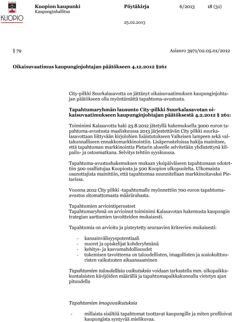 Tapahtumaryhmän lausunto City-pilkki Suurkalasavotan oikaisuvaatimukseen kaupunginjohtajan päätöksestä 4.2.2012 261: Toiminimi Kalasavotta haki 23.8.