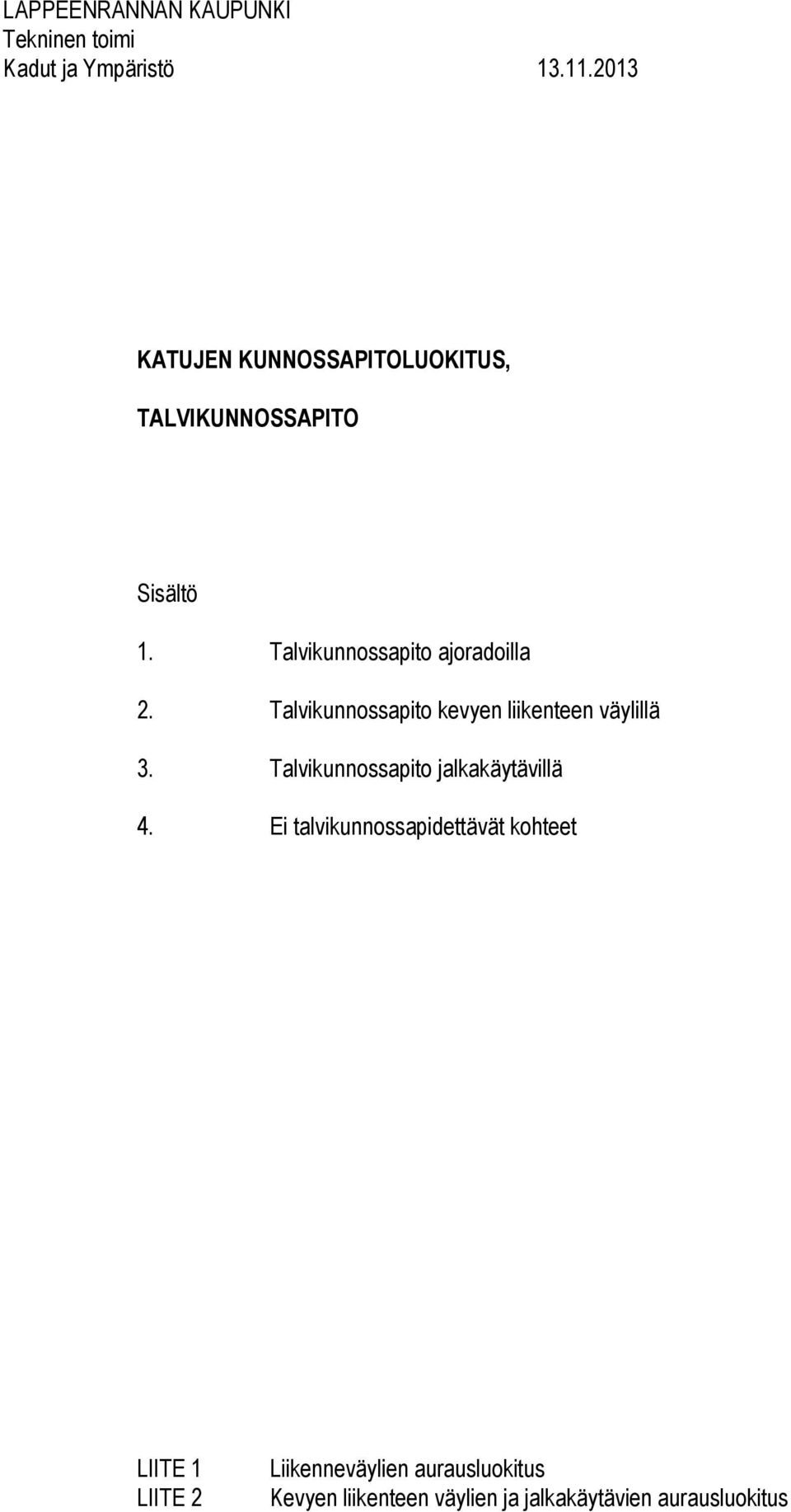 Talvikunnossapito kevyen liikenteen väylillä 3. Talvikunnossapito jalkakäytävillä 4.