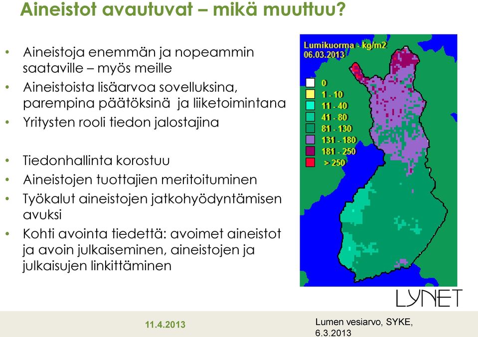 ja liiketoimintana Yritysten rooli tiedon jalostajina Tiedonhallinta korostuu Aineistojen tuottajien