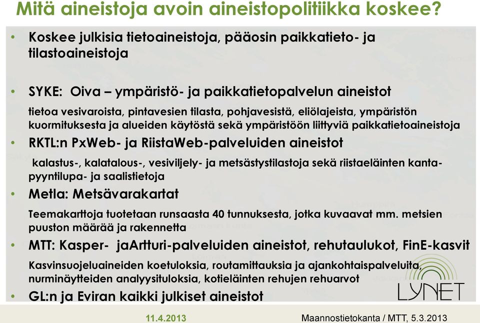 ympäristön kuormituksesta ja alueiden käytöstä sekä ympäristöön liittyviä paikkatietoaineistoja RKTL:n PxWeb- ja RiistaWeb-palveluiden aineistot kalastus-, kalatalous-, vesiviljely- ja