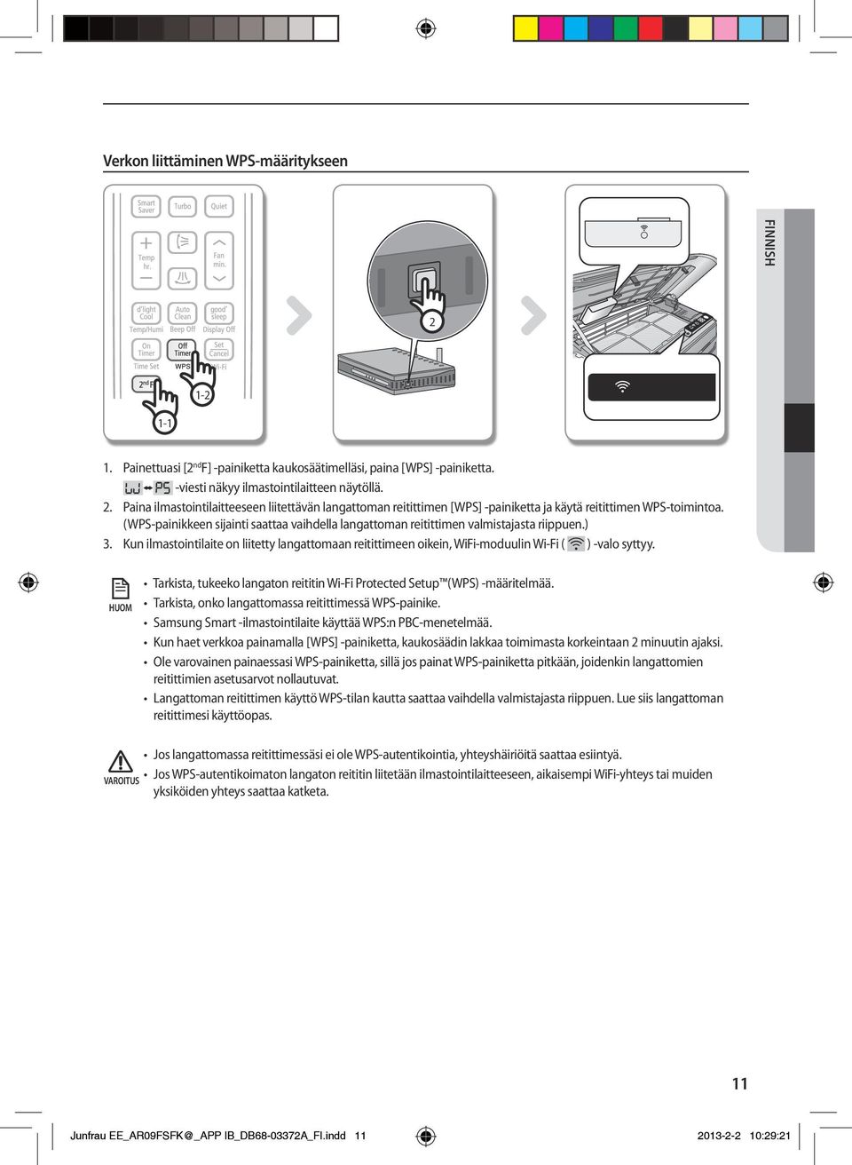 Tarkista, tukeeko langaton reititin Wi-Fi Protected Setup (WPS) -määritelmää. Tarkista, onko langattomassa reitittimessä WPS-painike. Samsung Smart -ilmastointilaite käyttää WPS:n PBC-menetelmää.