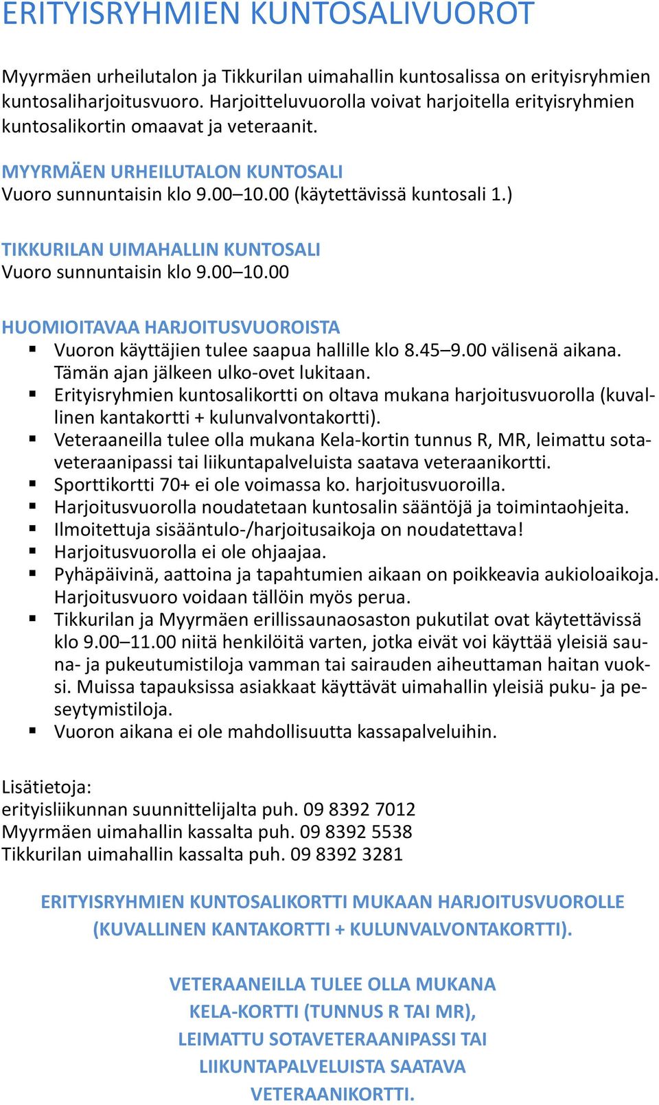 ) TIKKURILAN UIMAHALLIN KUNTOSALI Vuoro sunnuntaisin klo 9.00 10.00 HUOMIOITAVAA HARJOITUSVUOROISTA Vuoron käyttäjien tulee saapua hallille klo 8.45 9.00 välisenä aikana.