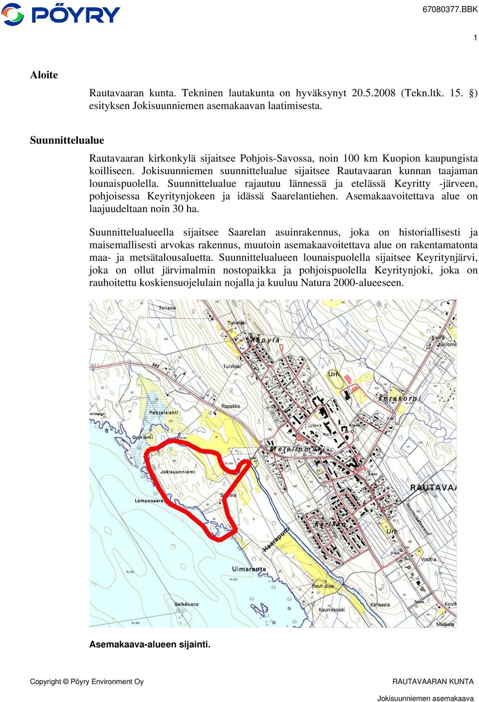 Suunnittelualue rajautuu lännessä ja etelässä Keyritty -järveen, pohjoisessa Keyritynjokeen ja idässä Saarelantiehen. Asemakaavoitettava alue on laajuudeltaan noin 30 ha.