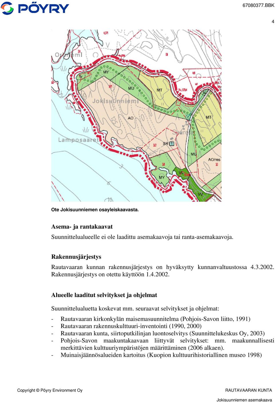 seuraavat selvitykset ja ohjelmat: - Rautavaaran kirkonkylän maisemasuunnitelma (Pohjois-Savon liitto, 1991) - Rautavaaran rakennuskulttuuri-inventointi (1990, 2000) - Rautavaaran kunta,