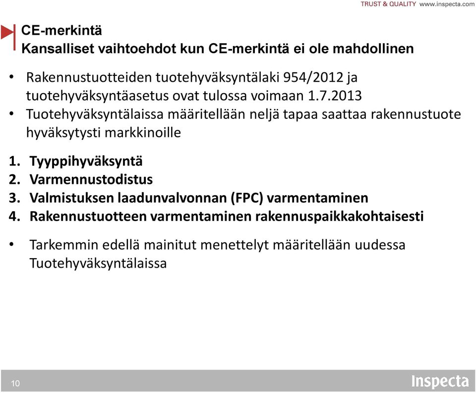 2013 Tuotehyväksyntälaissa määritellään neljä tapaa saattaa rakennustuote hyväksytysti markkinoille 1. Tyyppihyväksyntä 2.