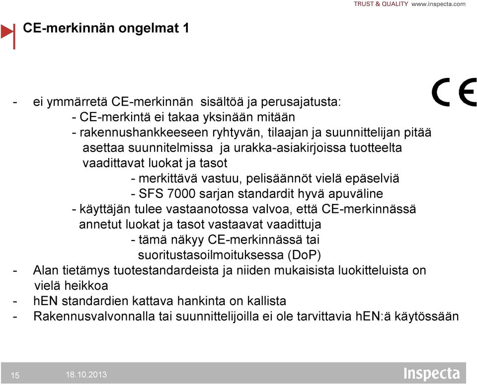 käyttäjän tulee vastaanotossa valvoa, että CE-merkinnässä annetut luokat ja tasot vastaavat vaadittuja - tämä näkyy CE-merkinnässä tai suoritustasoilmoituksessa (DoP) - Alan tietämys