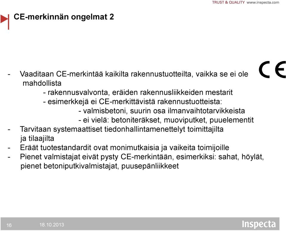 betoniteräkset, muoviputket, puuelementit - Tarvitaan systemaattiset tiedonhallintamenettelyt toimittajilta ja tilaajilta - Eräät tuotestandardit ovat