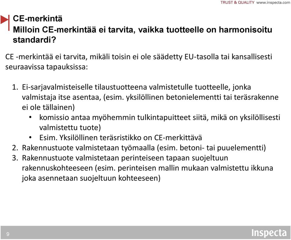 Ei-sarjavalmisteiselle tilaustuotteena valmistetulle tuotteelle, jonka valmistaja itse asentaa, (esim.