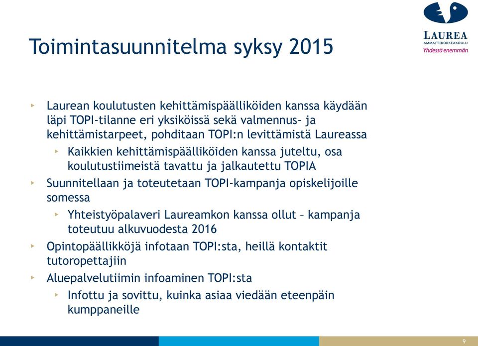 TOPIA Suunnitellaan ja toteutetaan TOPI-kampanja opiskelijoille somessa Yhteistyöpalaveri Laureamkon kanssa ollut kampanja toteutuu alkuvuodesta 2016