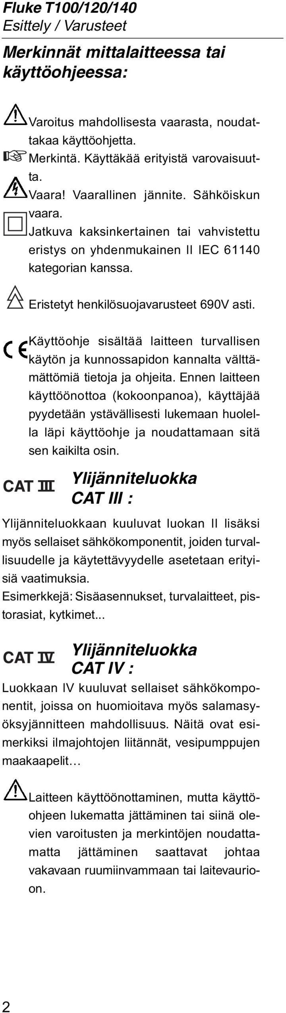 Käyttöohje sisältää laitteen turvallisen käytön ja kunnossapidon kannalta välttämättömiä tietoja ja ohjeita.