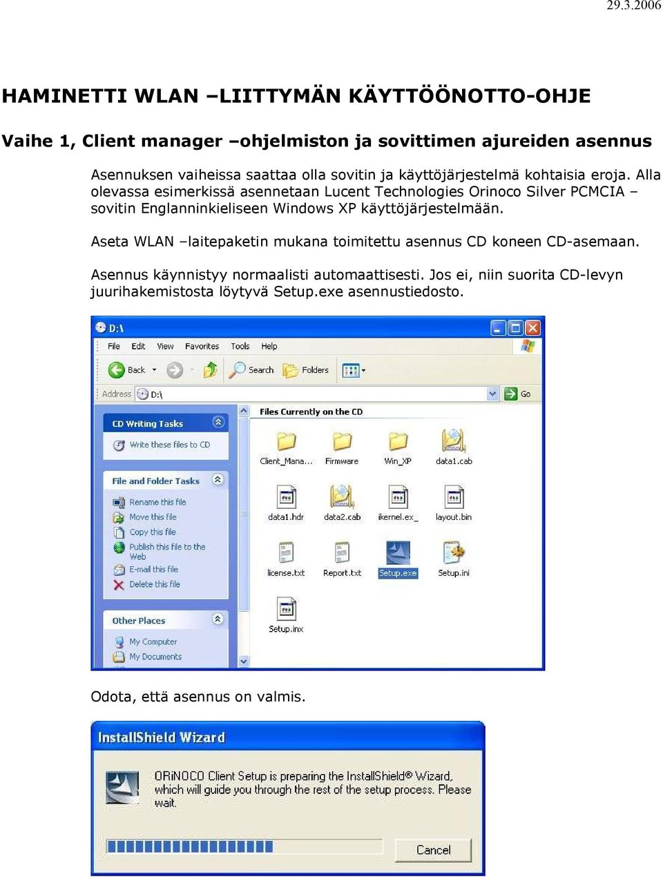Alla olevassa esimerkissä asennetaan Lucent Technologies Orinoco Silver PCMCIA sovitin Englanninkieliseen Windows XP käyttöjärjestelmään.