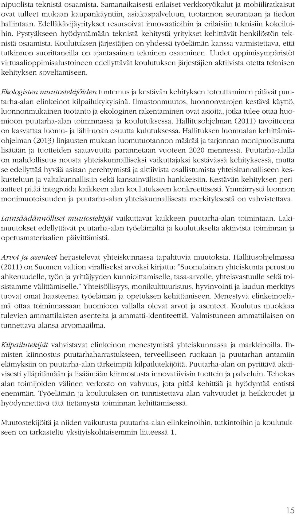 Koulutuksen järjestäjien on yhdessä työelämän kanssa varmistettava, että tutkinnon suorittaneilla on ajantasainen tekninen osaaminen.