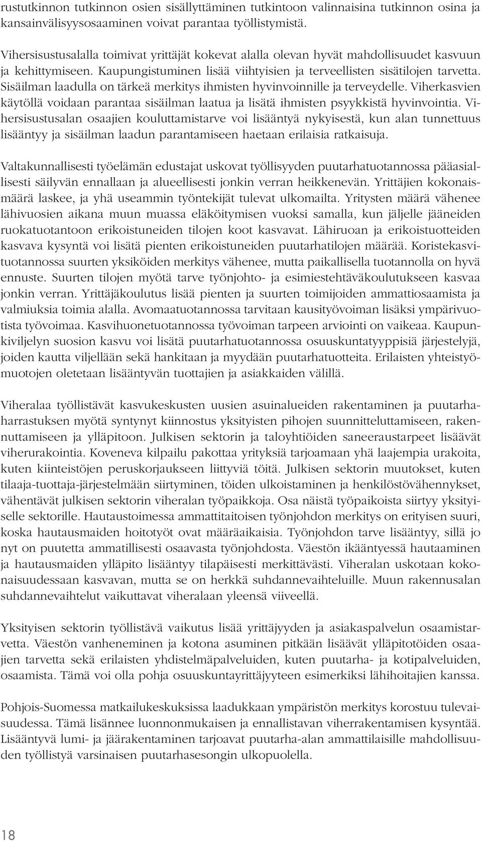 Sisäilman laadulla on tärkeä merkitys ihmisten hyvinvoinnille ja terveydelle. Viherkasvien käytöllä voidaan parantaa sisäilman laatua ja lisätä ihmisten psyykkistä hyvinvointia.