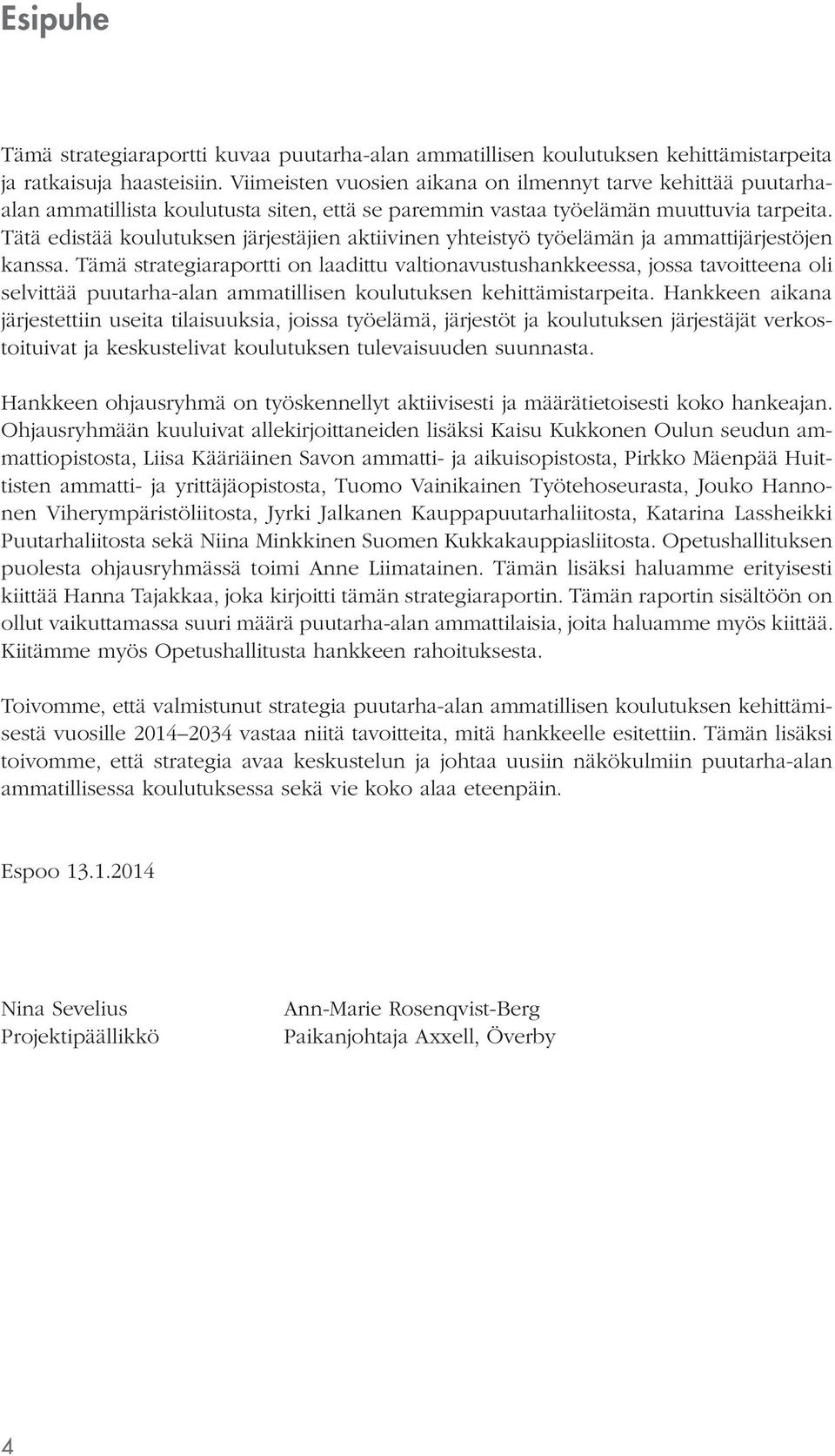 Tätä edistää koulutuksen järjestäjien aktiivinen yhteistyö työelämän ja ammattijärjestöjen kanssa.