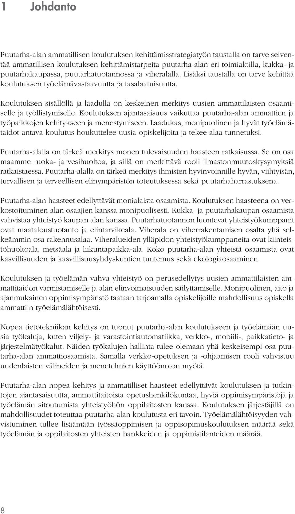 Koulutuksen sisällöllä ja laadulla on keskeinen merkitys uusien ammattilaisten osaamiselle ja työllistymiselle.