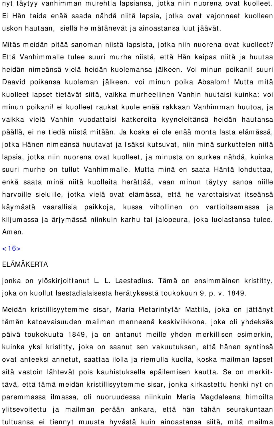 Mitäs meidän pitää sanoman niistä lapsista, jotka niin nuorena ovat kuolleet?