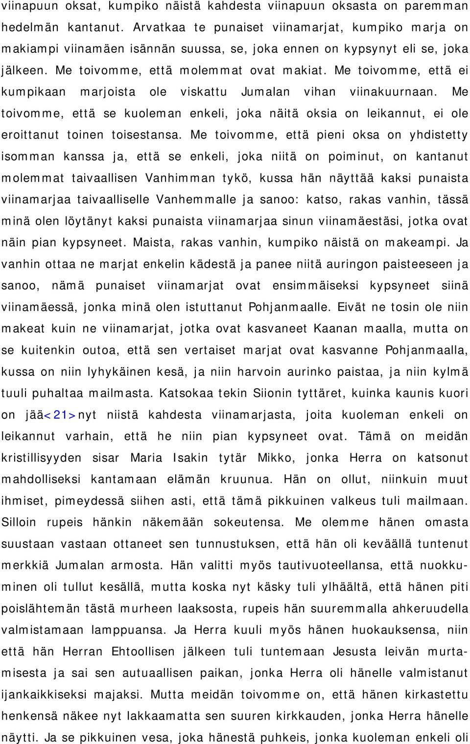 Me toivomme, että ei kumpikaan marjoista ole viskattu Jumalan vihan viinakuurnaan. Me toivomme, että se kuoleman enkeli, joka näitä oksia on leikannut, ei ole eroittanut toinen toisestansa.