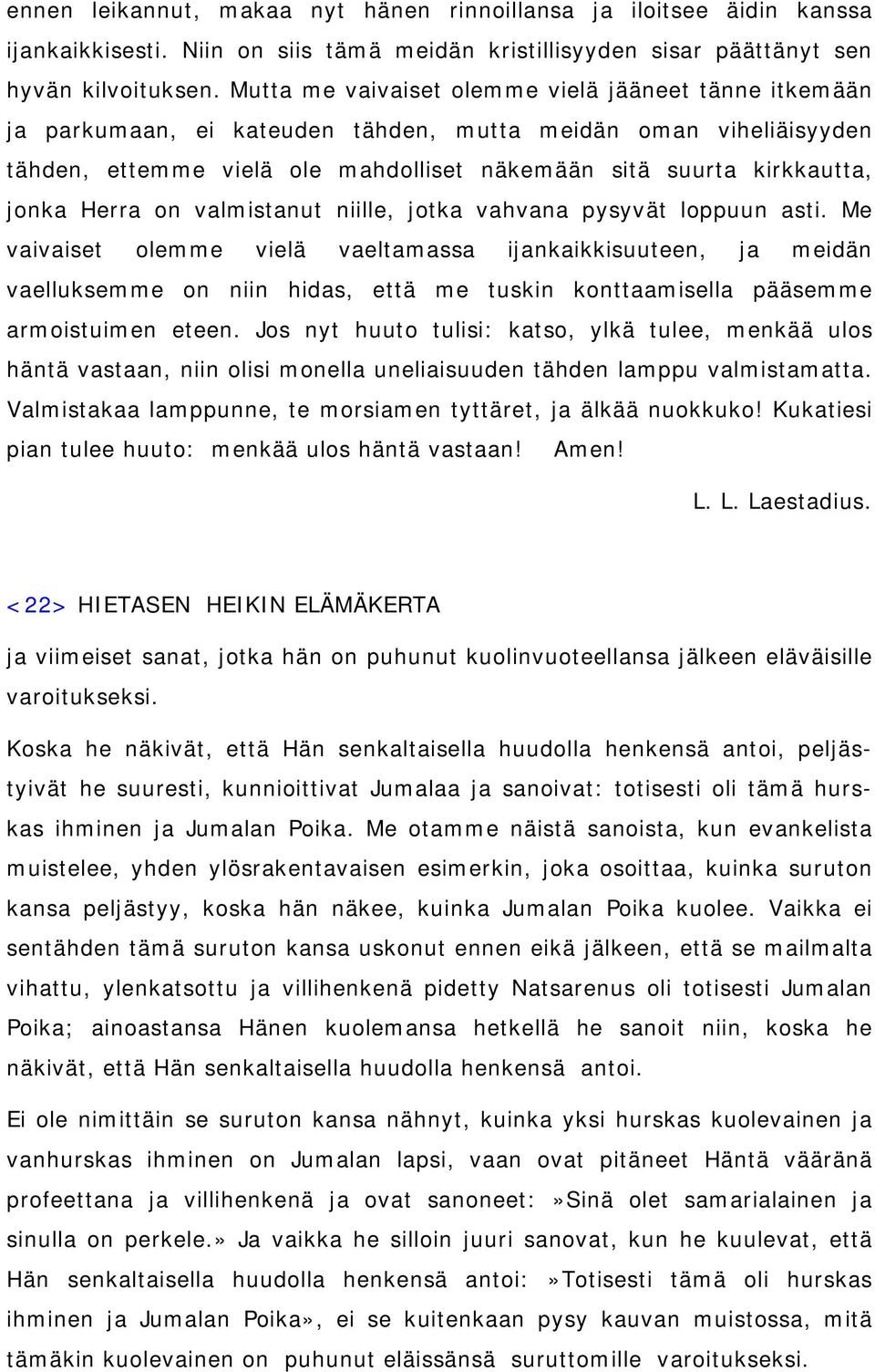 Herra on valmistanut niille, jotka vahvana pysyvät loppuun asti.