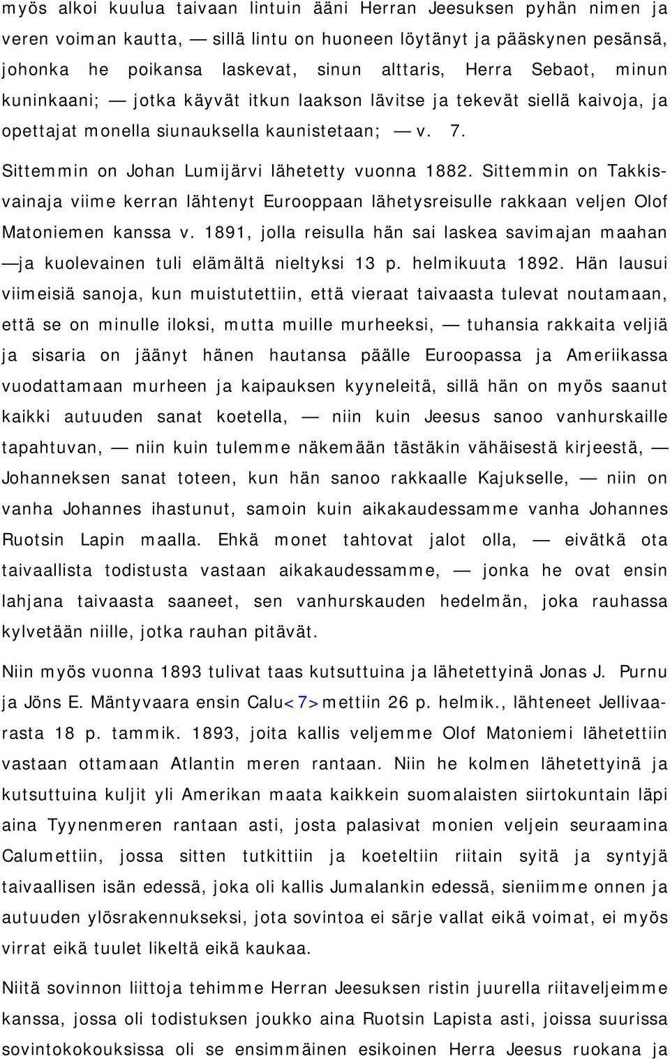 Sittemmin on Takkisvainaja viime kerran lähtenyt Eurooppaan lähetysreisulle rakkaan veljen Olof Matoniemen kanssa v.