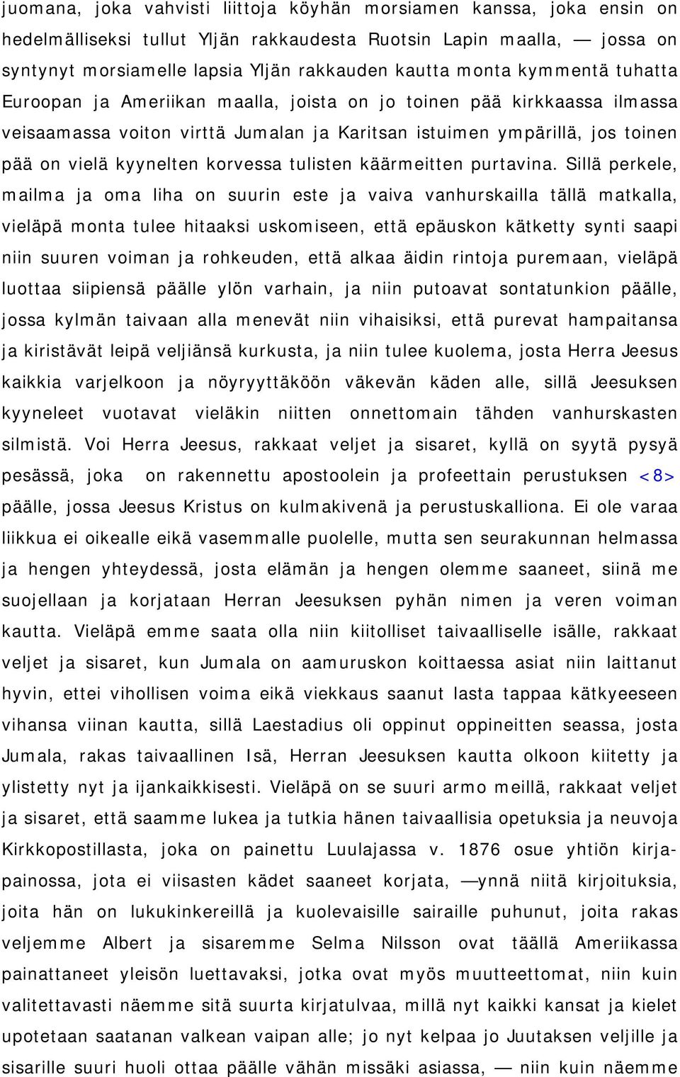 tulisten käärmeitten purtavina.