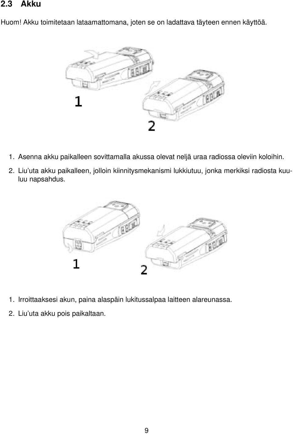 Liu uta akku paikalleen, jolloin kiinnitysmekanismi lukkiutuu, jonka merkiksi radiosta kuuluu