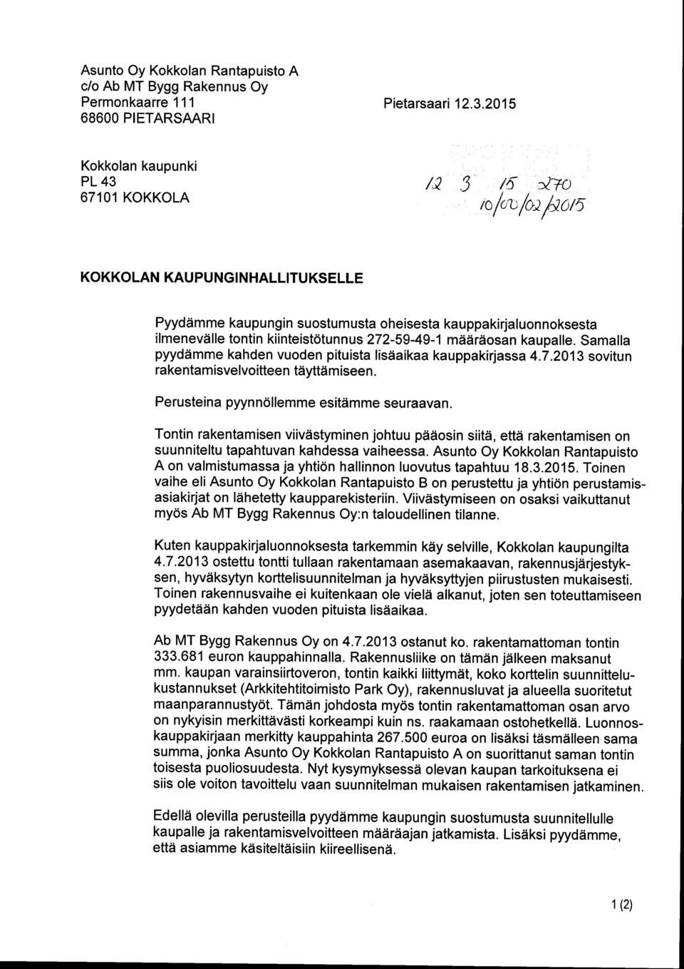 määräosan kaupalle. Samalla pyydämme kahden vuoden pituista lisäaikaa kauppakirjassa 4.7.2013 sovitun rakentamisvelvoitteen täyttämiseen. Perusteina pyynnöllemme esitämme seuraavan.