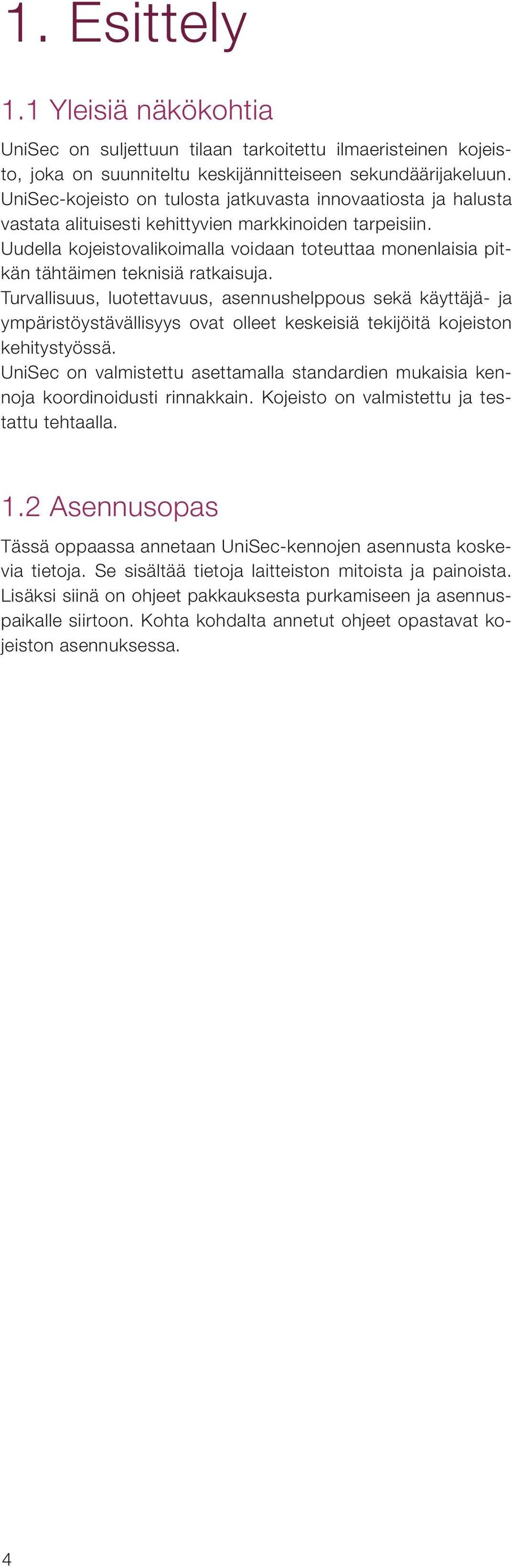 Uudella kojeistovalikoimalla voidaan toteuttaa monenlaisia pitkän tähtäimen teknisiä ratkaisuja.
