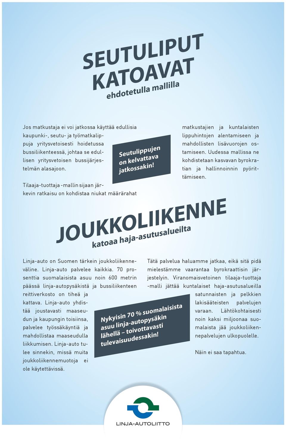 Linja-auto palvelee kaikkia. 70 prosenttia suomalaisista asuu noin 600 metrin päässä linja-autopysäkistä ja bussiliikenteen reitti verkosto on tiheä ja kattava.