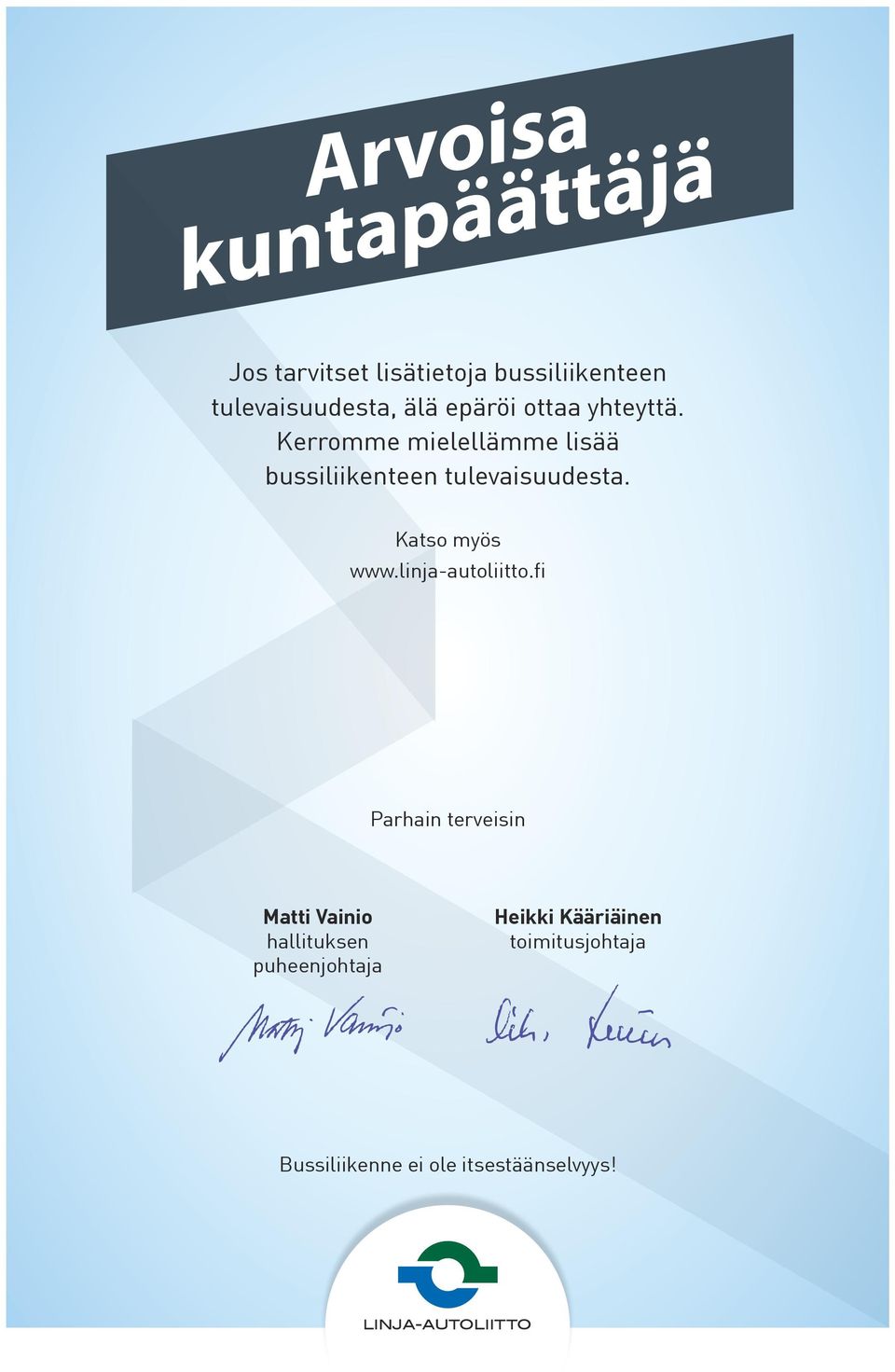 Kerromme mielellämme lisää bussiliikenteen tulevaisuudesta. Katso myös www.