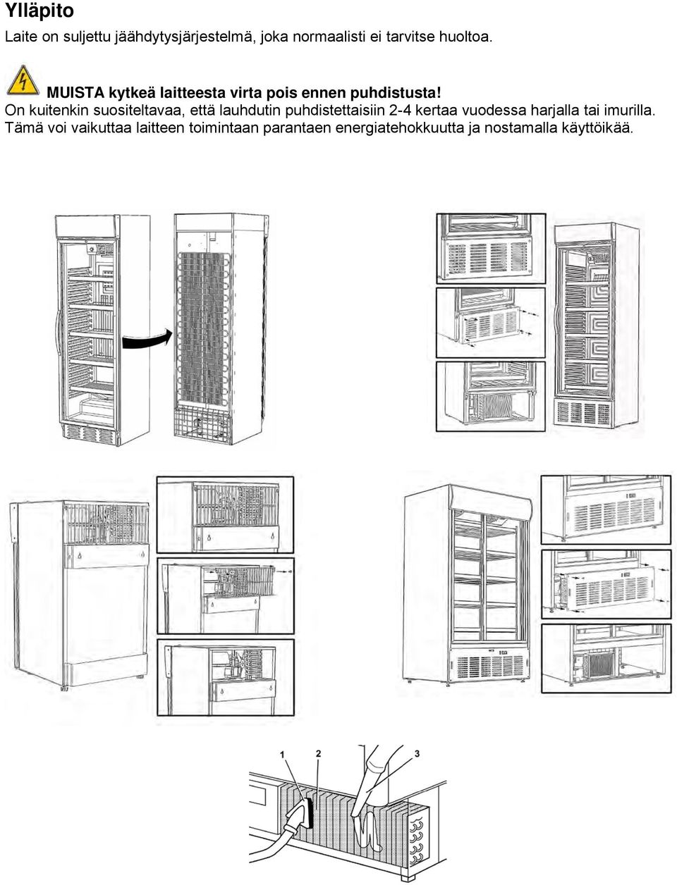 On kuitenkin suositeltavaa, että lauhdutin puhdistettaisiin 2-4 kertaa vuodessa