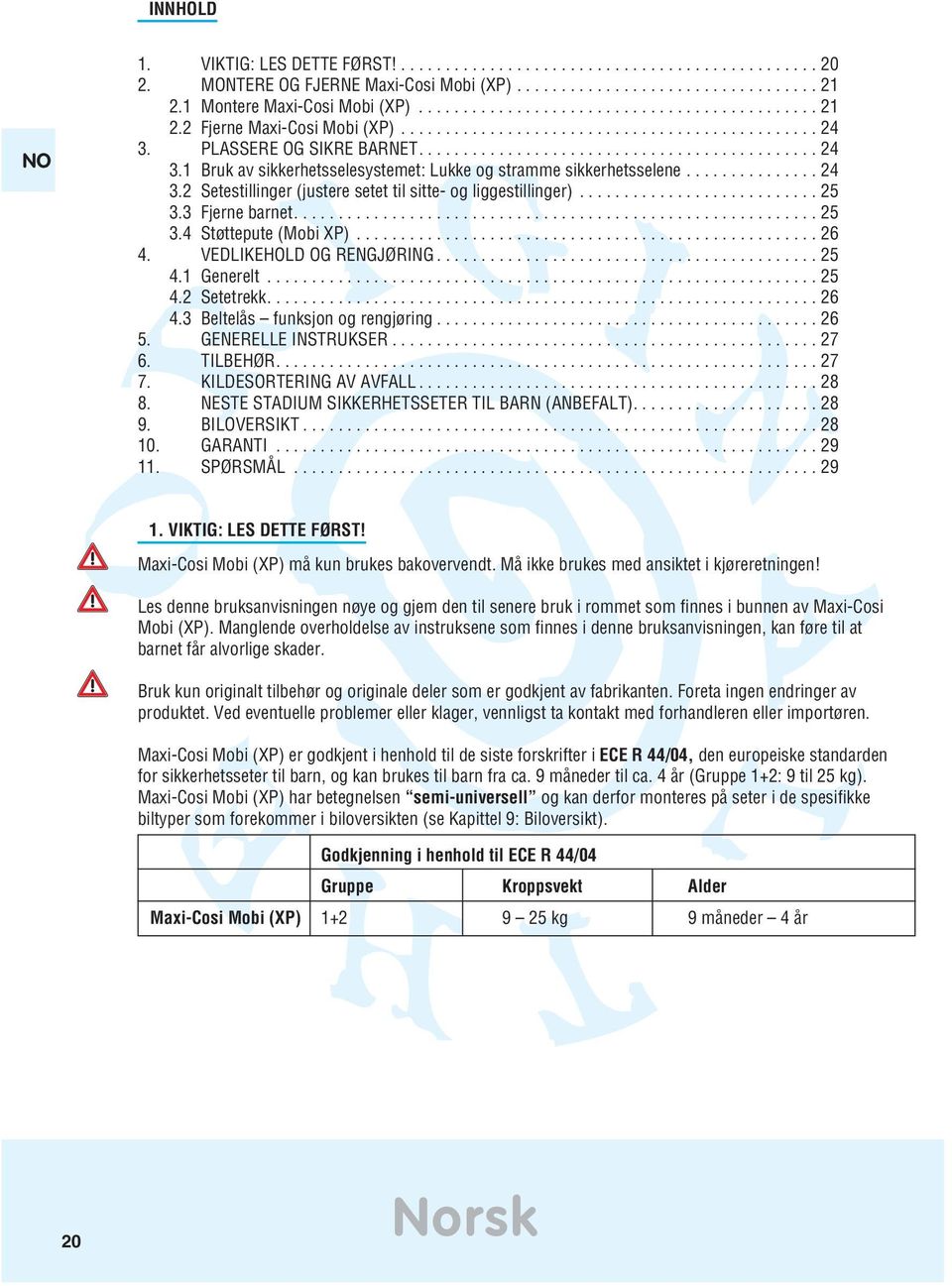 ...6 4. VEDLIKEHOLD OG RENGJØRING...5 4. Generelt...5 4. Setetrekk....6 4.3 Beltelås funksjon og rengjøring...6 5. GENERELLE INSTRUKSER...7 6. TILBEHØR....7 7. KILDESORTERING AV AVFALL...8 8.