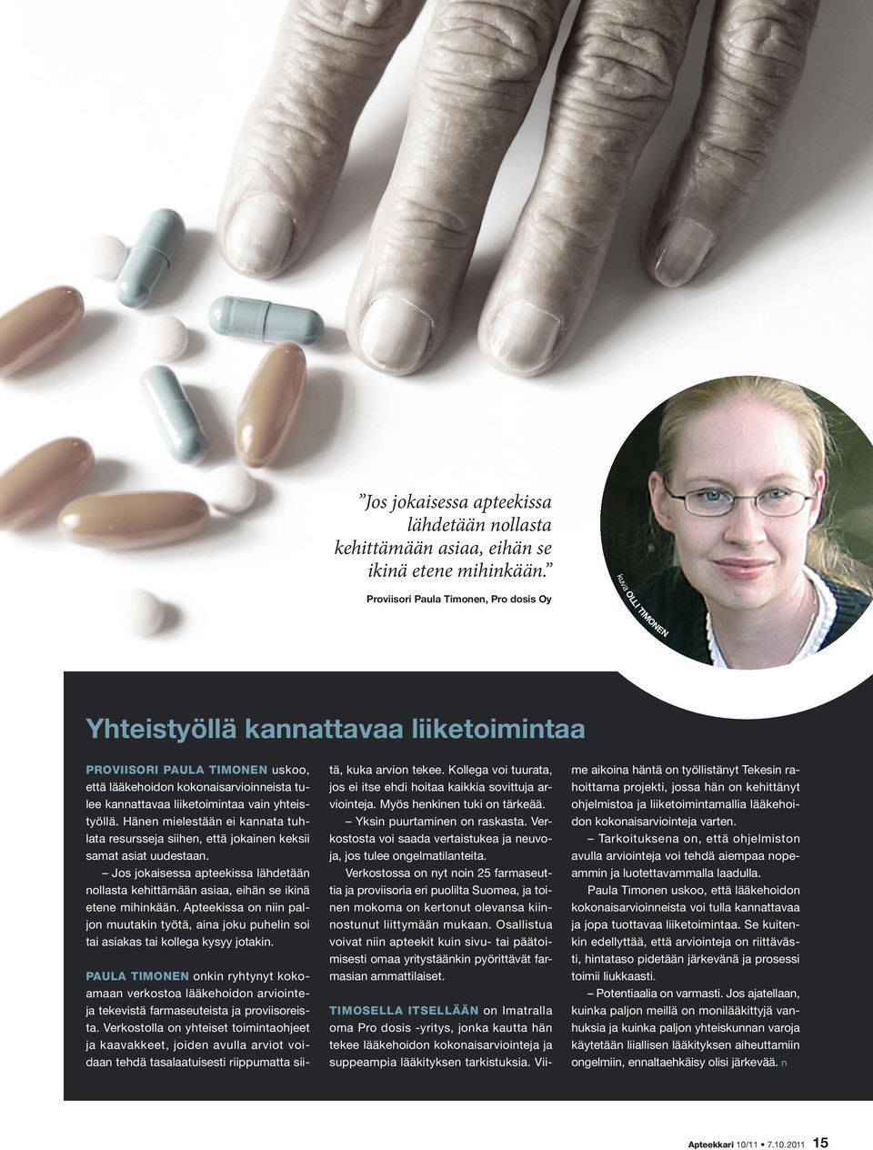 Viikuva OLLI TIMONEN Proviisori Paula Timonen, Pro dosis Oy Yhteistyöllä kannattavaa liiketoimintaa PROVIISORI PAULA TIMONEN uskoo, että lääkehoidon kokonaisarvioinneista tulee kannattavaa