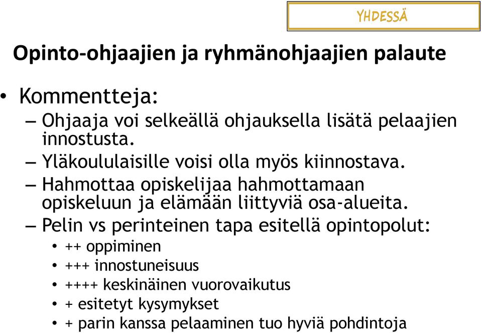 Hahmottaa opiskelijaa hahmottamaan opiskeluun ja elämään liittyviä osa-alueita.