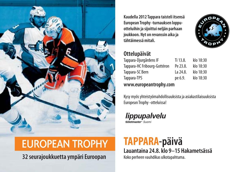 klo 18:30 Tappara-HC Fribourg-Gottéron Pe 23.8. klo 18:30 Tappara-SC Bern La 24.8. klo 18:30 Tappara-TPS pe 6.9. klo 18:30 www.europeantrophy.