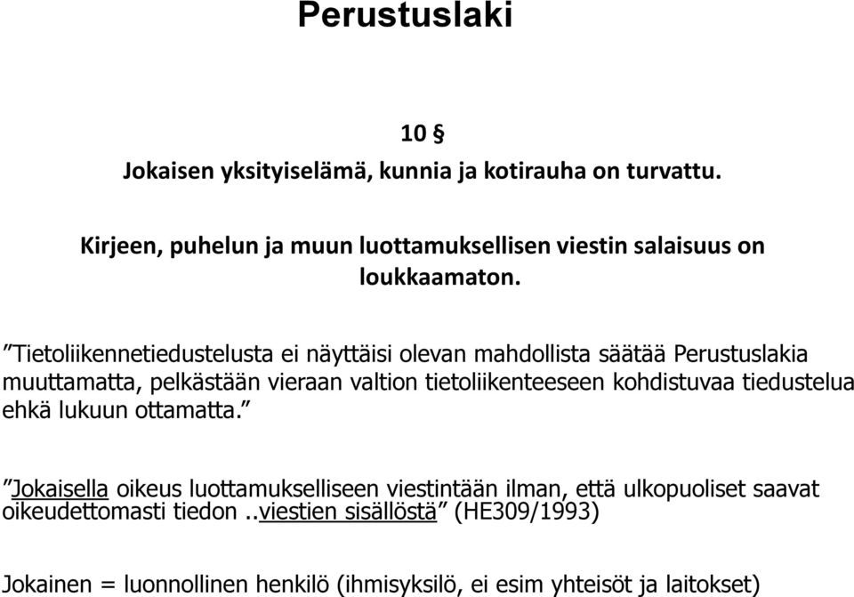 Tietoliikennetiedustelusta ei näyttäisi olevan mahdollista säätää Perustuslakia muuttamatta, pelkästään vieraan valtion