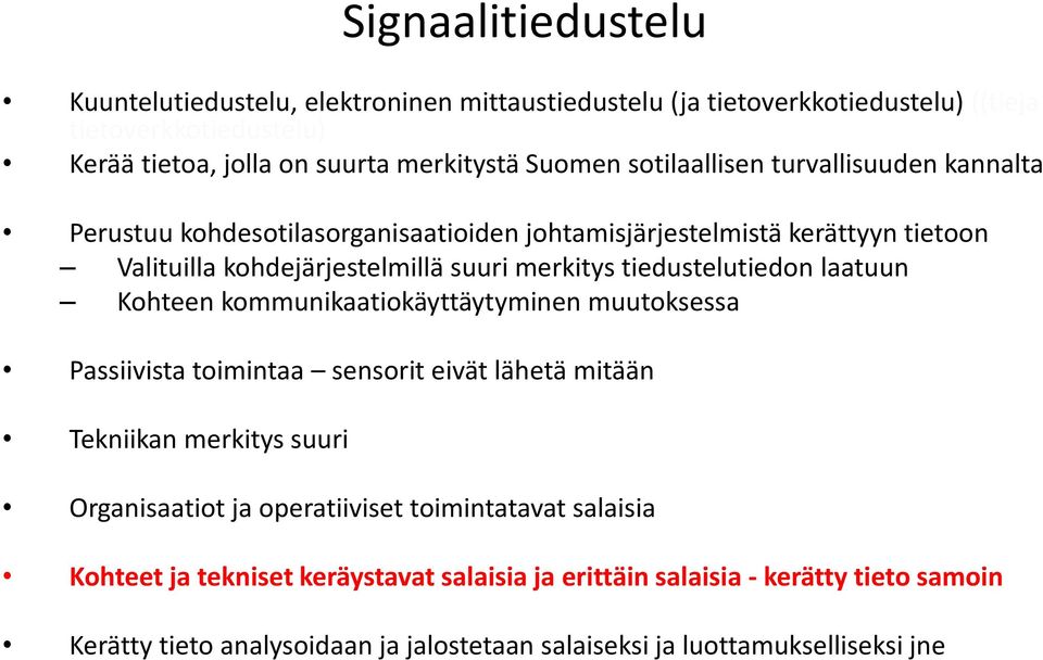 Kohteen kommunikaatiokäyttäytyminen muutoksessa Passiivista toimintaa sensorit eivät lähetä mitään Tekniikan merkitys suuri Signaalitiedustelu Organisaatiot ja operatiiviset